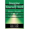Imagine Yourself Well: Better Health Through Self-Hypnosis