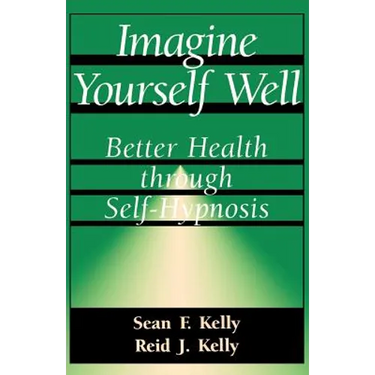 Imagine Yourself Well: Better Health Through Self-Hypnosis