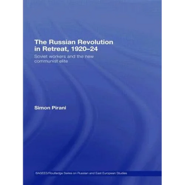 The Russian Revolution in Retreat, 1920-24: Soviet Workers and the New Communist Elite