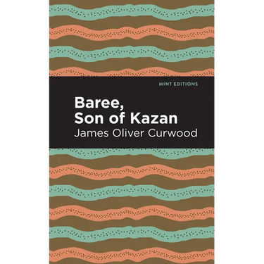 Baree, Son of Kazan: A Child of the Forest