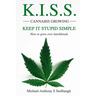 K.I.S.S. Cannabis Growing. Keep It Stupid Simple: How to grow over lunchbreak