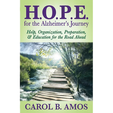 Hope for the Alzheimer's Journey: Help, Organization, Preparation, and Education for the Road Ahead