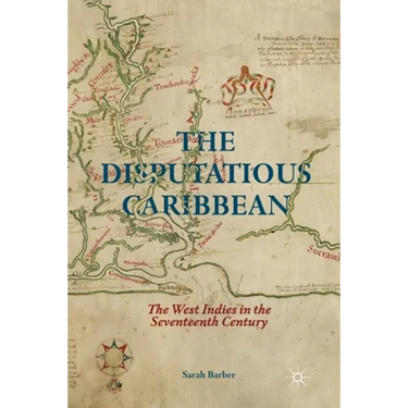 The Disputatious Caribbean: The West Indies in the Seventeenth Century