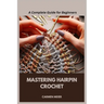 Mastering Hairpin Crochet: A Complete Guide for Beginners