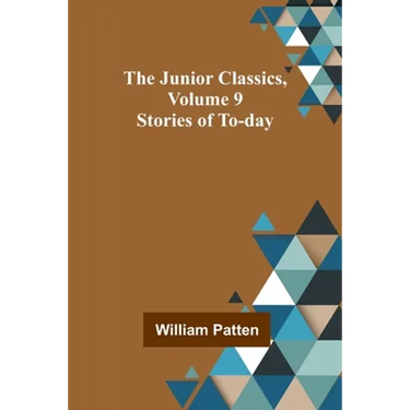 The Junior Classics, Volume 9: Stories of To-day