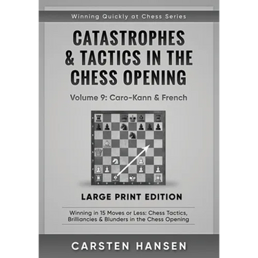 Catastrophes & Tactics in the Chess Opening - Volume 9: Caro-Kann & French - Large Print Edition: Winning in 15 Moves or Less: Chess Tactics, Brillian