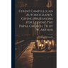 Count Campello, an Autobiography, Giving His Reasons for Leaving the Papal Church, Tr. by W. Arthur