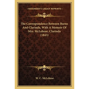 The Correspondence Between Burns And Clarinda, With A Memoir Of Mrs. McLehose, Clarinda (1843)