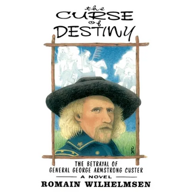 The Curse of Destiny: The Betrayal of General George Armstrong Custer
