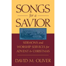 Songs for a Savior: Sermons and Worship Services for Advent and Christmas