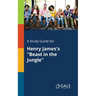 A Study Guide for Henry James's "Beast in the Jungle"