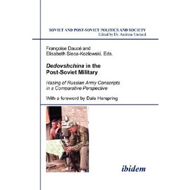 Dedovshchina in the Post-Soviet Military. Hazing of Russian Army Conscripts in a Comparative Perspective. With a foreword by Dale Herspring
