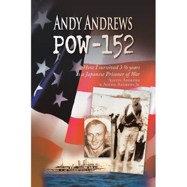 Andy Andrews Pow-152: How I Survived 3 1/2 Years as a Japanese Prisoner of War