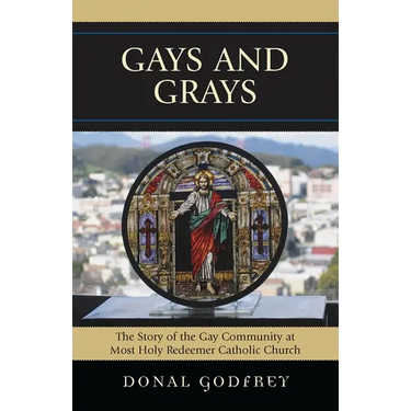 Gays and Grays: The Story of the Inclusion of the Gay Community at Most Holy Redeemer Catholic Parish in San Francisco