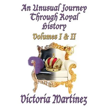 An Unusual Journey Through Royal History: Volumes I & II