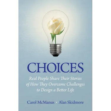 Choices: Real People Share Stories of How They Overcame Challenges to Design a Better Life