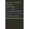 Black Women, Work, and Welfare in the Age of Globalization