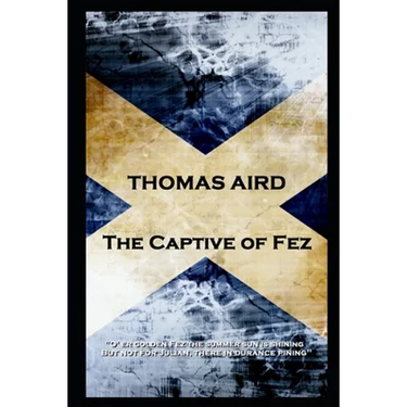 Thomas Aird - The Captive of Fez: 'O' er golden Fez the summer sun is shining, But not for Julian, there in durance pining''