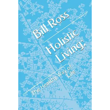 Holistic Living;: The Healthy Way of Life