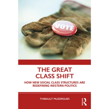 The Great Class Shift: How New Social Class Structures Are Redefining Western Politics