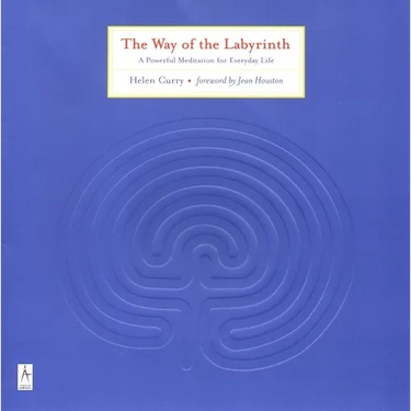 The Way of the Labyrinth: A Powerful Meditation for Everyday Life