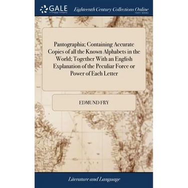 Pantographia; Containing Accurate Copies of all the Known Alphabets in the World; Together With an English Explanation of the Peculiar Force or Power