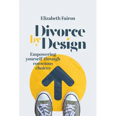 Divorce by Design: Empowering yourself through conscious choices