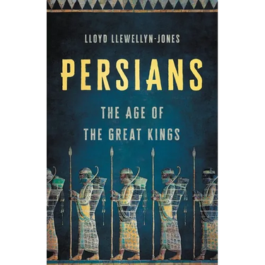 Persians: The Age of the Great Kings