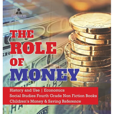 The Role of Money History and Use Economics Social Studies Fourth Grade Non Fiction Books Children's Money & Saving Reference