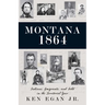 Montana 1864: Indians, Emigrants, and Gold in the Territorial Year