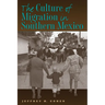 The Culture of Migration in Southern Mexico