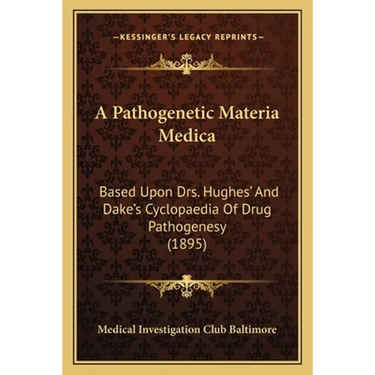 A Pathogenetic Materia Medica: Based Upon Drs. Hughes' And Dake's Cyclopaedia Of Drug Pathogenesy (1895)