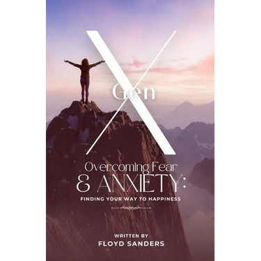 Gen X: Overcoming Fear & Anxiety: Finding Your Way to Happiness