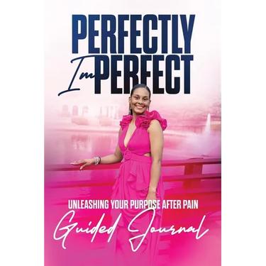 Perfectly Imperfect 12 Week Guided Journal: Unleashing Your Purpose after Pain