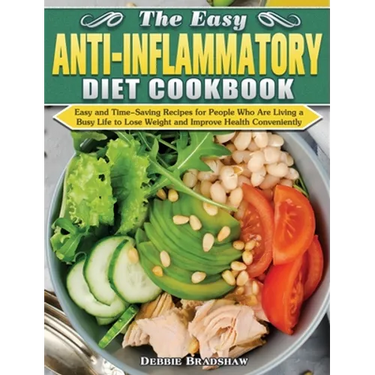 The Easy Anti-inflammatory Diet Cookbook: Easy and Time-Saving Recipes for People Who Are Living a Busy Life to Keep Diseases Away and Improve Health