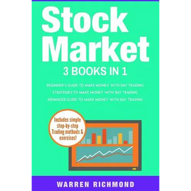 Stock Market: 3 Books in 1: Beginners + Strategies + Advanced Guide to Make Money with Day Trading