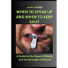 When to Speak Up and When to Keep Shut: A Guide to the Power of Words and the Strength of Silence