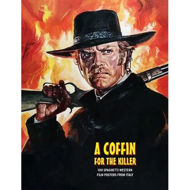 A Coffin for the Killer: 100 Spaghetti Western Film Posters From Italy