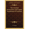 The Criminal Prosecution And Capital Punishment Of Animals