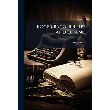 Roger BaconIn Life And Legend