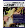 Creative Intervallic Guitar Soloing: Master the Art of Using Interval Skips To Play More Creative Rock Guitar Solos