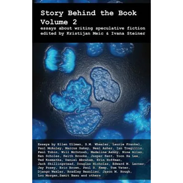 Story Behind the Book: Volume 2 (Essays on Writing Speculative Fiction)