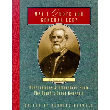 May I Quote You, General Lee? (Volume 2): Observations & Utterances of the South's Great Generals
