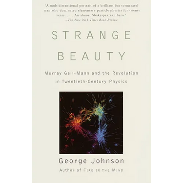 Strange Beauty: Murray Gell-Mann and the Revolution in Twentieth-Century Physics