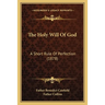 The Holy Will Of God: A Short Rule Of Perfection (1878)