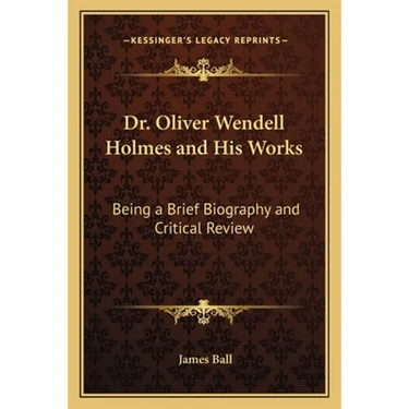 Dr. Oliver Wendell Holmes and His Works: Being a Brief Biography and Critical Review