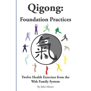 Qigong: Foundation Practices: Twelve Health Exercises From The Wah Family System