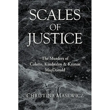 Scales of Justice: The Murders of Colette, Kimberley & Kristen MacDonald