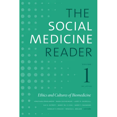 The Social Medicine Reader, Volume I, Third Edition: Ethics and Cultures of Biomedicine