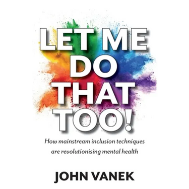 Let Me Do That Too!: How Mainstream inclusion Techniques are Revolutionising Mental Health